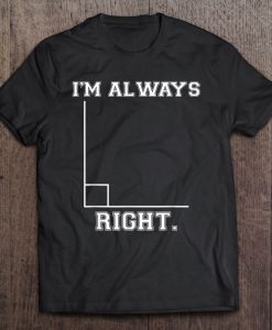 I’m Always Right Funny T-SHIRT NT
