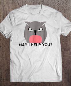 May I Help You Angry Owl T-SHIRT NT