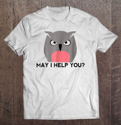 May I Help You Angry Owl T-SHIRT NT