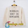 Mermaid Dont Do Sweatshirt NT