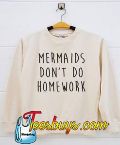 Mermaid Dont Do Sweatshirt NT