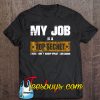 My Job Is Top Secret Even I Don’t Know What I Am Doing T-SHIRT NT