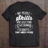 My People Skills Are Just Fine It’s My Tolerance To Idiots T-SHIRT NT