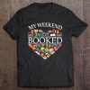 My Weekend Is All Booked Heart Version T-SHIRT NT