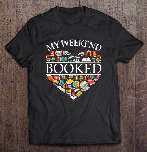 My Weekend Is All Booked Heart Version T-SHIRT NT