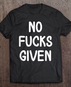 No Fucks Given T-SHIRT NT