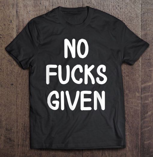 No Fucks Given T-SHIRT NT