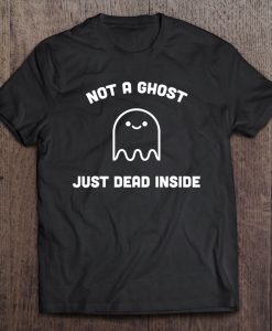 Not A Ghost Just Dead Inside T-SHIRT NT