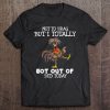 Not To Brag But I Totally Got Out Of Bed Today T-SHIRT NT