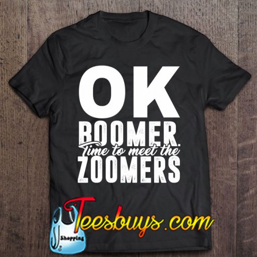 Ok Boomer Time To Meet The Zoomers T-SHIRT NT