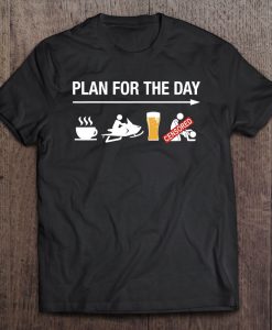 Plan For The Day Coffee Snowmobile Beer And Sex T-SHIRT NT