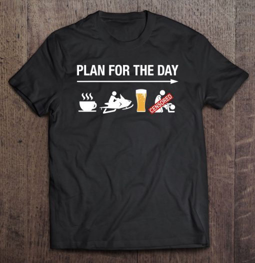 Plan For The Day Coffee Snowmobile Beer And Sex T-SHIRT NT