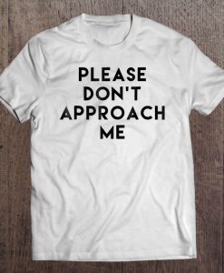 Please Do Not Approach Me t-shirt nt