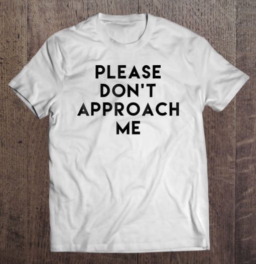 Please Do Not Approach Me t-shirt nt