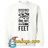 Remember To Look Up At The Stars SWEATSHIRT NT