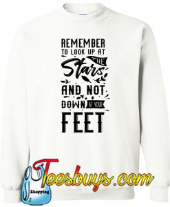 Remember To Look Up At The Stars SWEATSHIRT NT