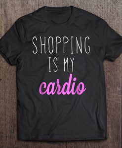 Shopping Is My Cardio T-SHIRT NT