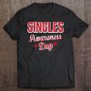 Singles Awareness Day FUNNY T-SHIRT NT