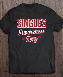 Singles Awareness Day FUNNY T-SHIRT NT