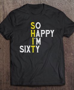 So Happy I’m Sixty T-SHIRT NT