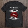 Sometimes I Open My Mouth And My Mother Comes Out Lips T-SHIRT NT