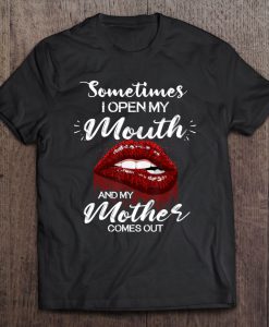 Sometimes I Open My Mouth And My Mother Comes Out Lips T-SHIRT NT