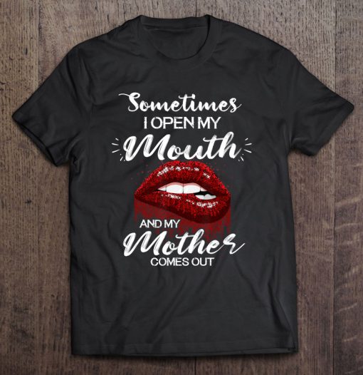 Sometimes I Open My Mouth And My Mother Comes Out Lips T-SHIRT NT