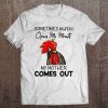 Sometimes When I Open My Mouth My Mother Comes Out T-SHIRT NT