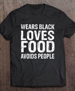 Wears Black Loves Food Avoids People T-SHIRT NT