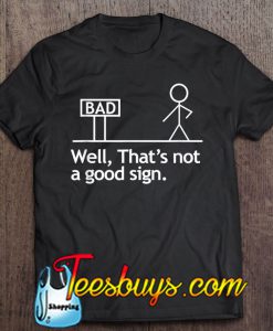 Well That’s Not A Good Sign Adult Humor T-SHIRT NT