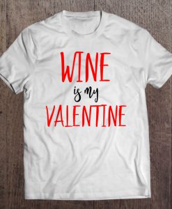 Wine Is My Valentine T-SHIRT NT