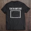 Yeah I’m Always Right Math Teacher T-SHIRT NT