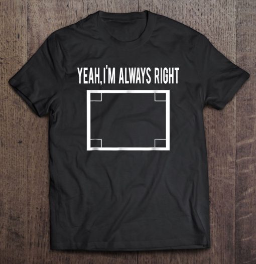 Yeah I’m Always Right Math Teacher T-SHIRT NT