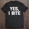 Yes I Bite T-SHIRT NT