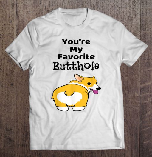 You’re My Favorite Butthole T-SHIRT NR