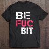 Be Fuc Bit Grunge Version T-SHIRT NT