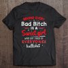 Behind Every Bad Bitch Is A Sweet Girl Who Got Tired Of Everyones Bullshit T-SHIRT NT