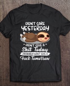 Didn’t Care Yesterday Didn’t Give A Shit Today T-SHIRT NT