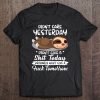 Didn’t Care Yesterday Didn’t Give A Shit Today T-SHIRT NT