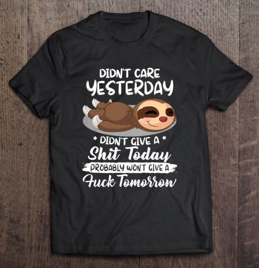 Didn’t Care Yesterday Didn’t Give A Shit Today T-SHIRT NT