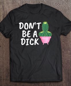 Don’t Be A Dick T-SHIRT NT