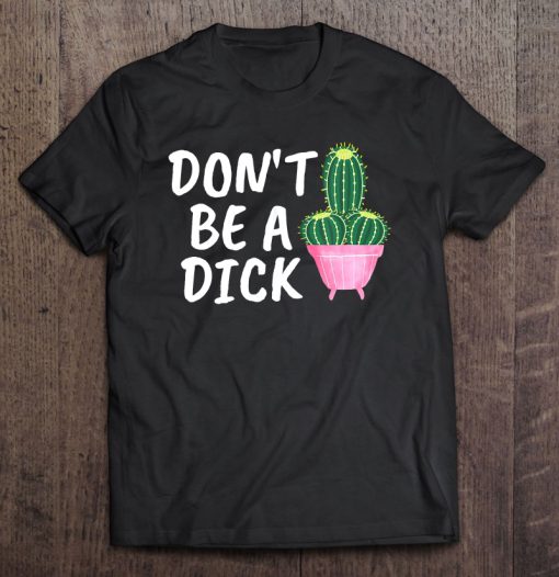 Don’t Be A Dick T-SHIRT NT