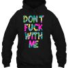 Don’t Fuck With Me Floral Version HOODIE NT