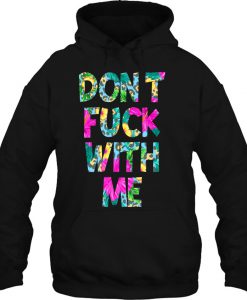 Don’t Fuck With Me Floral Version HOODIE NT