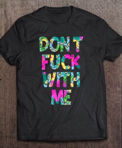 Don’t Fuck With Me Floral Version T-SHIRT NT