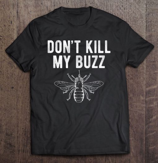 Don’t Kill My Buzz T-SHIRT NT