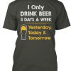 Drink Beer 3 Days a Week T-SHIRT NT