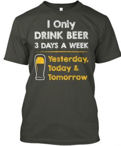 Drink Beer 3 Days a Week T-SHIRT NT