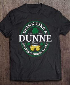 Drink Like A Dunne Or Don’t Drink At All Shamrock Version T-SHIRT NT