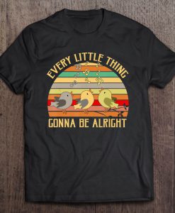 Every Little Thing Gonna Be Alright T-SHIRT NT